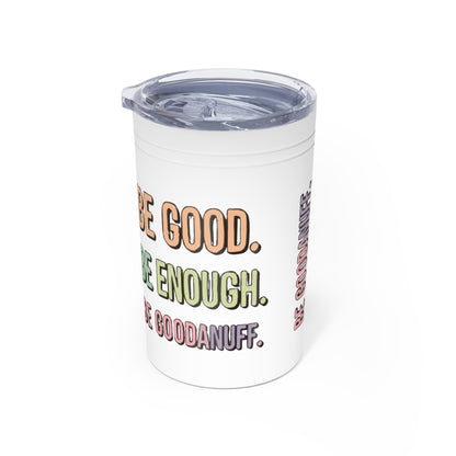 Be Good. Be Enough. Be GoodaNuff Small Tumbler