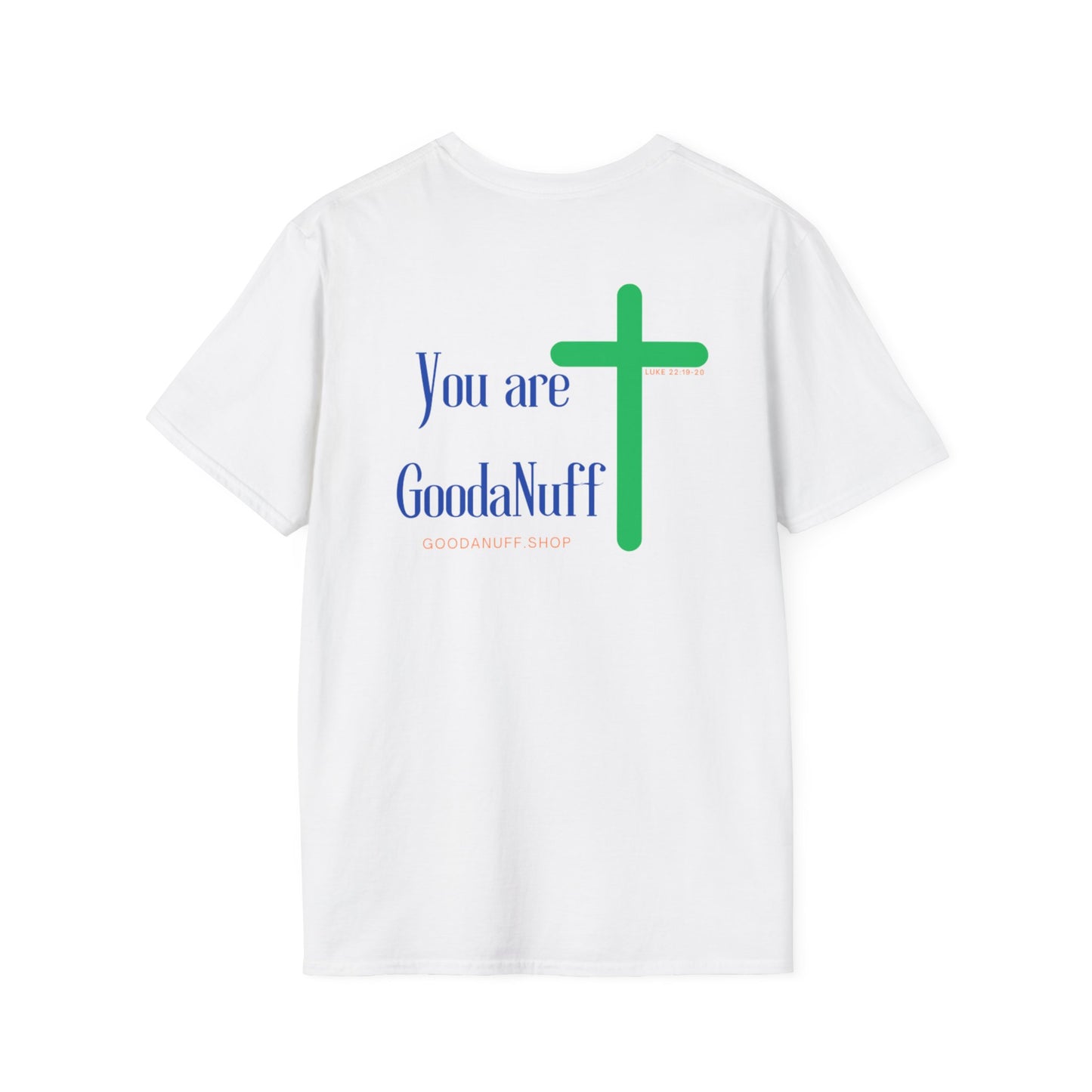 You are GoodaNuff Unisex Softstyle T-Shirt