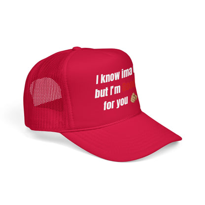 I know Ima 6/10 but I'm GoodaNuff for you Trucker Hat
