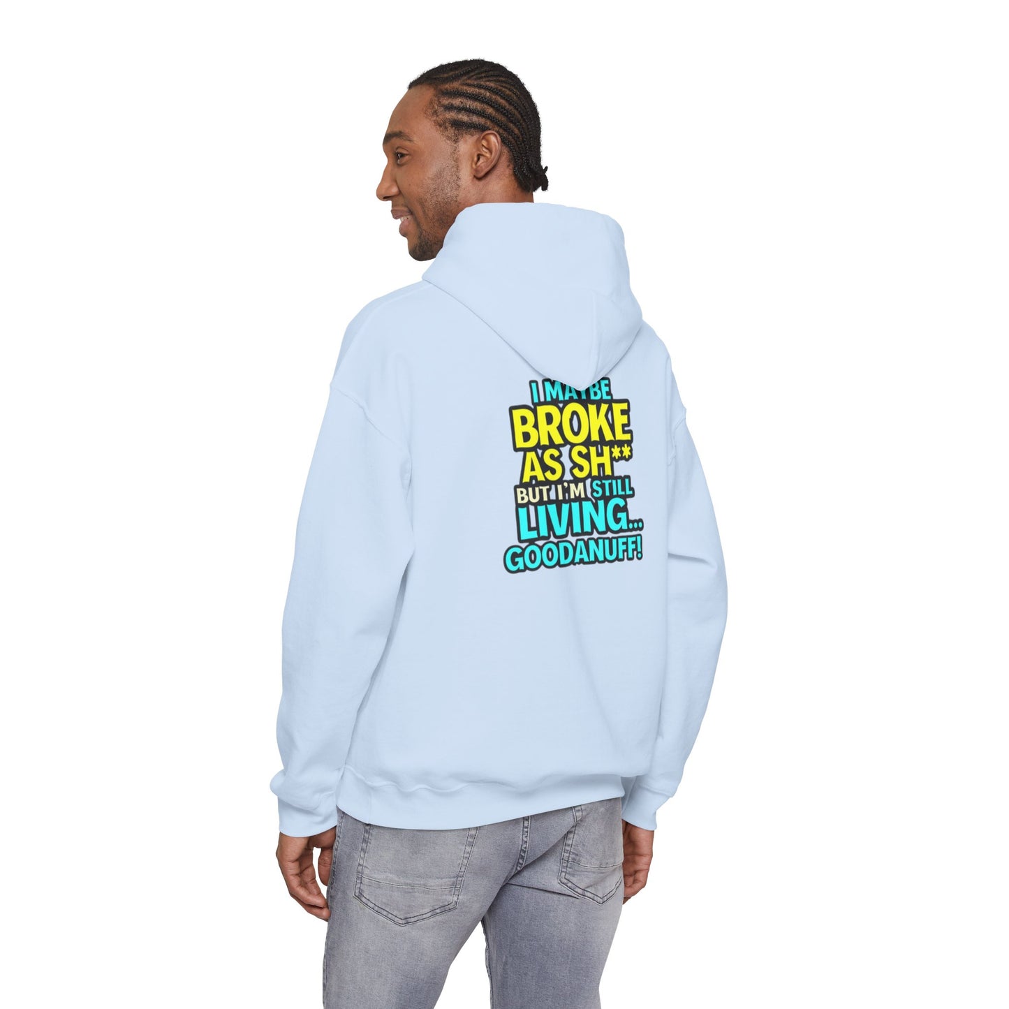 I maybe Broke as Sh** but I'm Still Living...GoodaNuff Unisex Hoodie