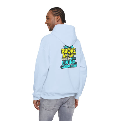 I maybe Broke as Sh** but I'm Still Living...GoodaNuff Unisex Hoodie