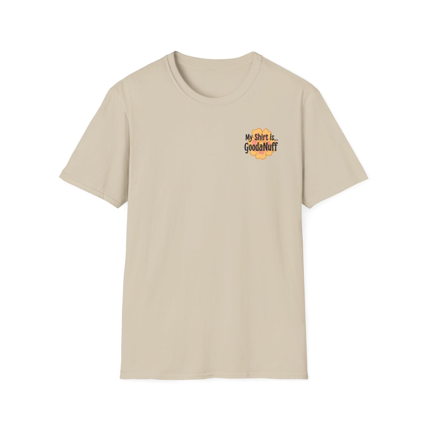 My Shirt is...GoodaNuff Unisex Softstlyle T-Shirt