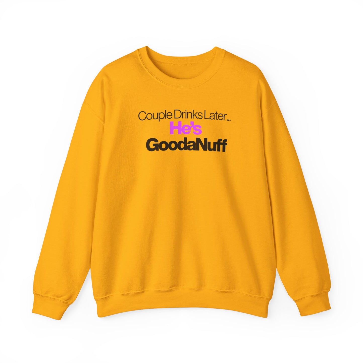 Couple Drinks Later...He's GoodaNuff Unisex Crewneck