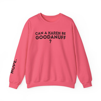 Can a Karen be GoodaNuff? Nope. Unisex Crewneck