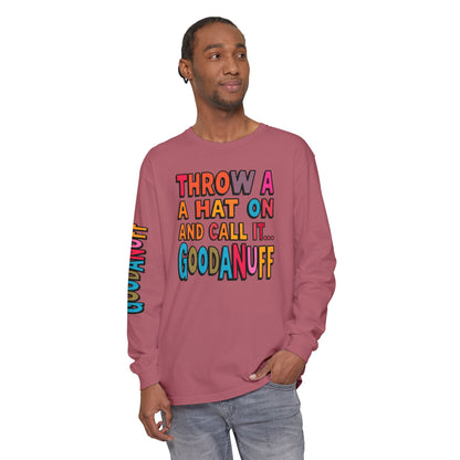 Throw a Hat on and Call it...GoodaNuff Unisex Long Sleeve Tee