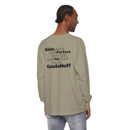 Kids don't need Perfect- they just need You and you're GoodaNuff Unisex Long Sleeve Tee