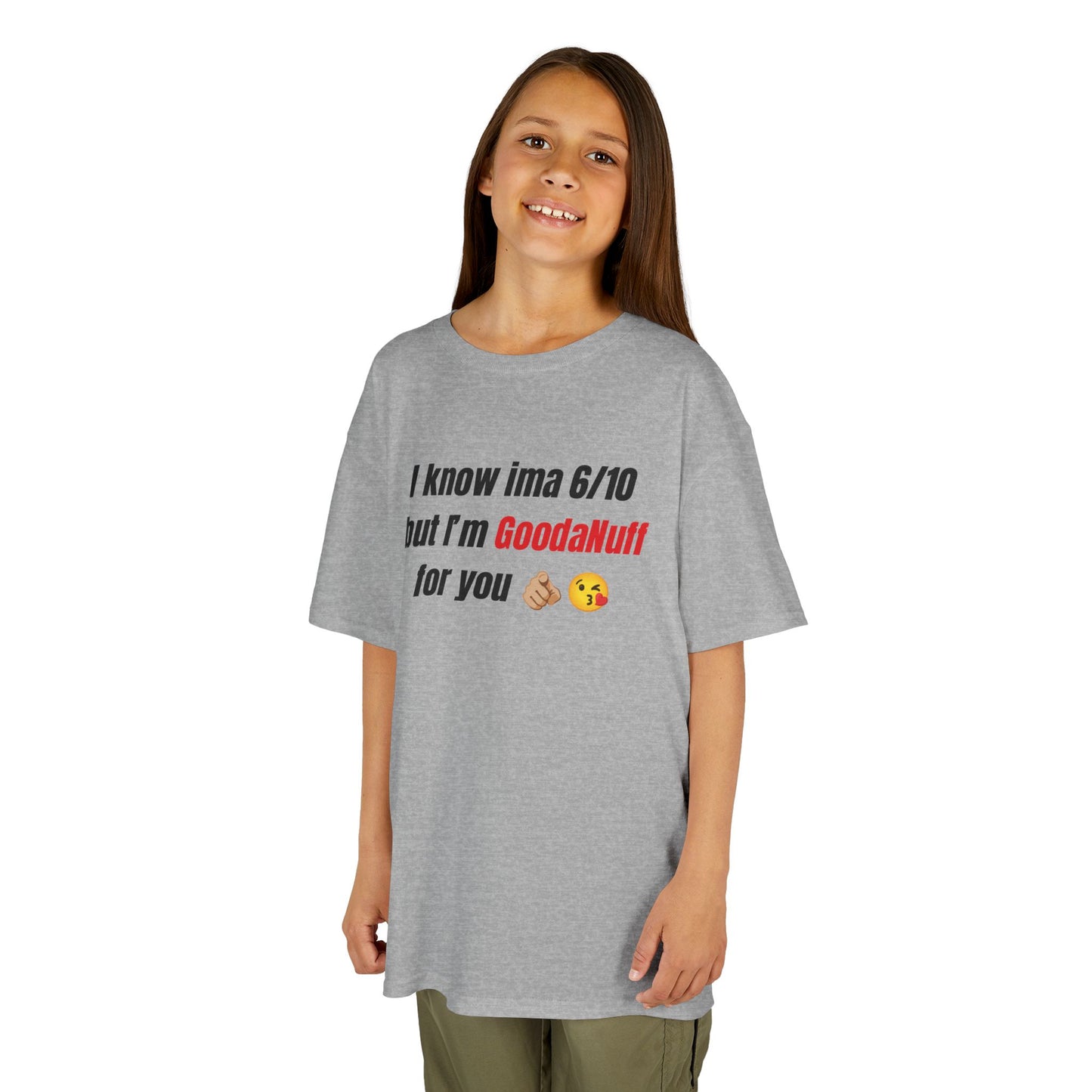 I know Ima 6/10 but I'm GoodaNuff for you Unisex Youth T-Shirt