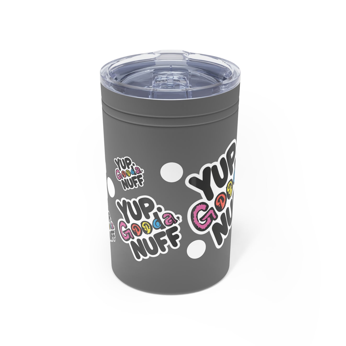 Yup. GoodaNuff Small Tumbler