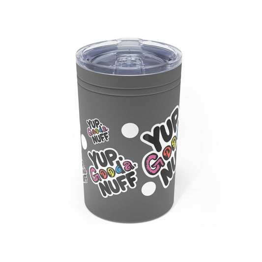 Yup. GoodaNuff Small Tumbler
