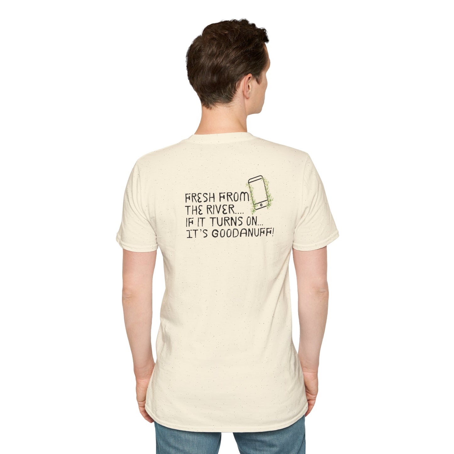 Fresh from the river...if it turns on...It's GoodaNuff Unisex Softstyle T-Shirt