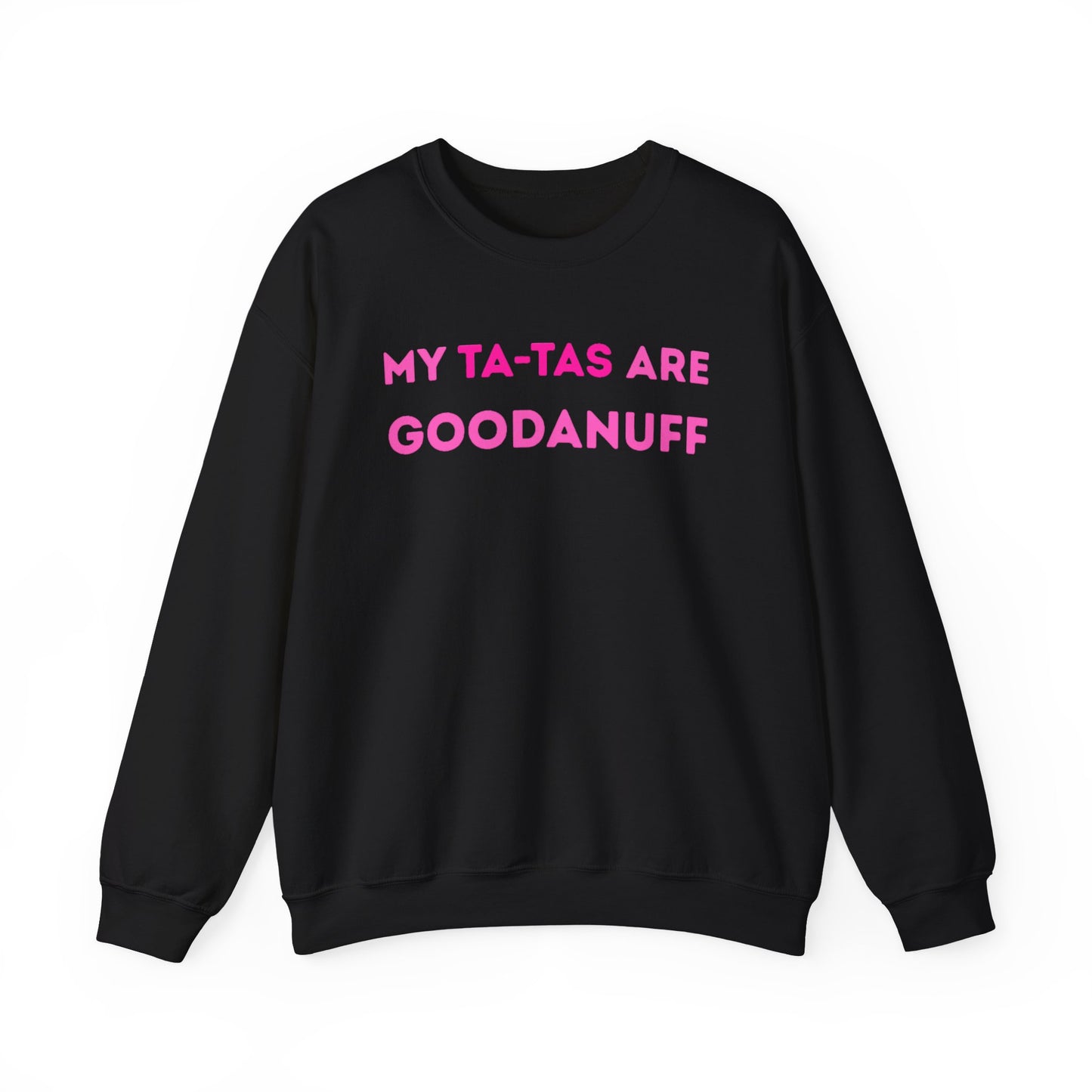 My Ta-Tas are GoodaNuff Unisex Crewneck