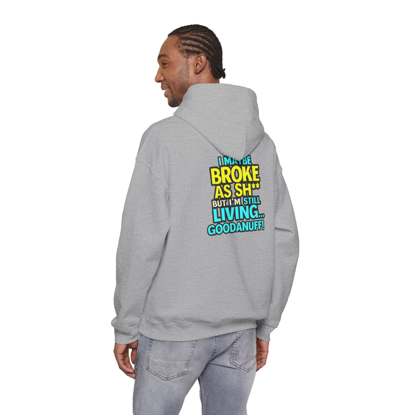 I maybe Broke as Sh** but I'm Still Living...GoodaNuff Unisex Hoodie