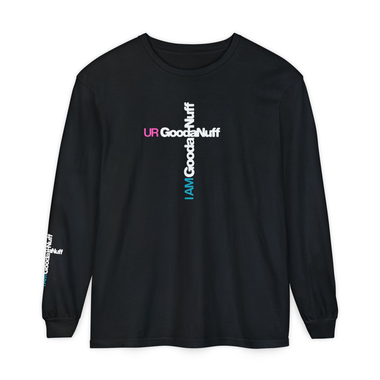 I Am GoodaNuff. UR GoodaNuff Unisex Long Sleeve Tee