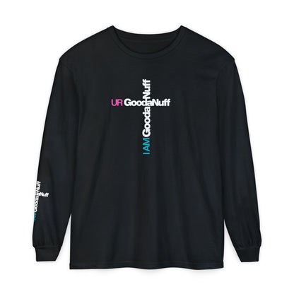 I Am GoodaNuff. UR GoodaNuff Unisex Long Sleeve Tee
