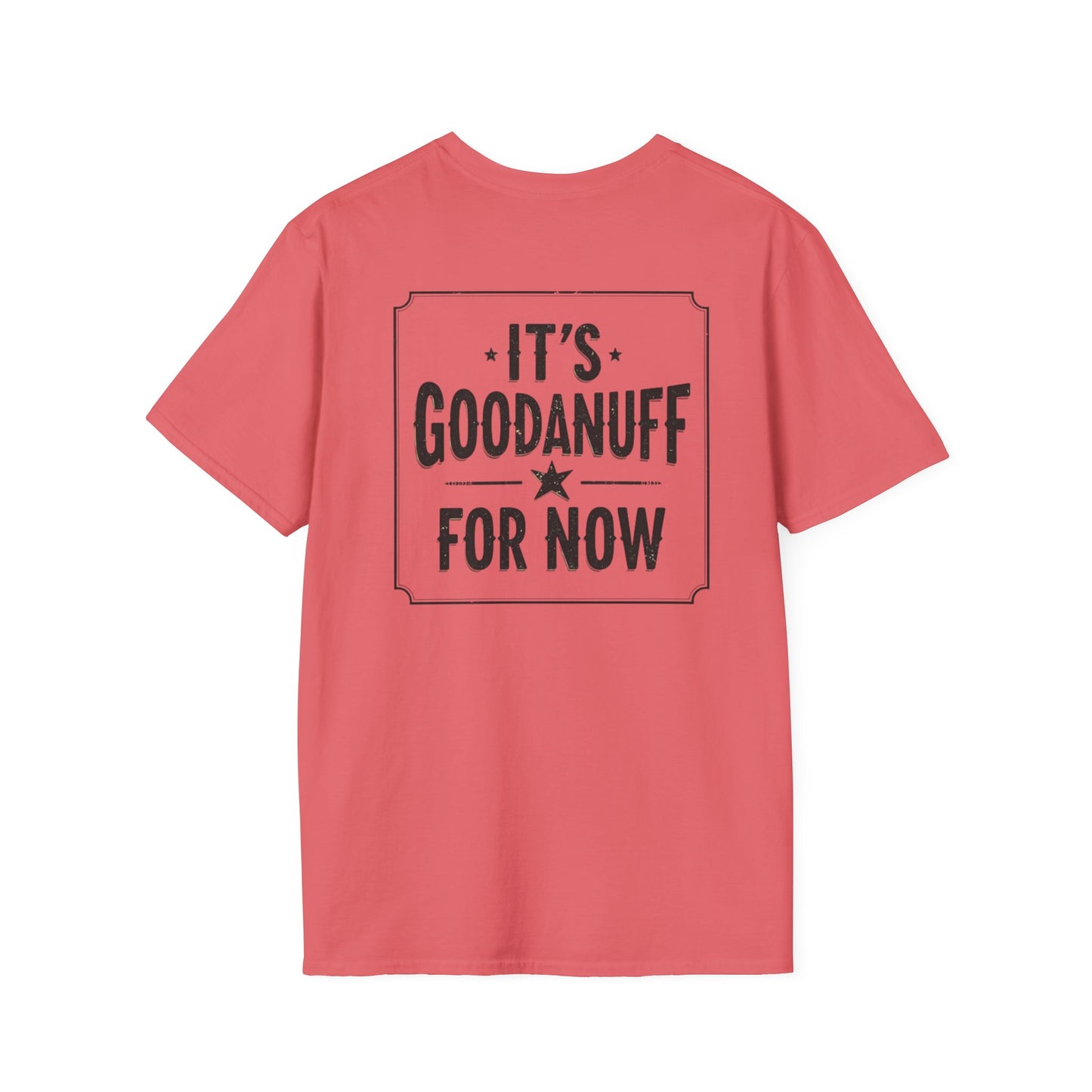 It's GoodaNuff for Now Unisex Softstyle T-Shirt