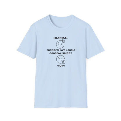 Hmmm...Does that Look GoodaNuff? Yup! Unisex Softstyle T-Shirt