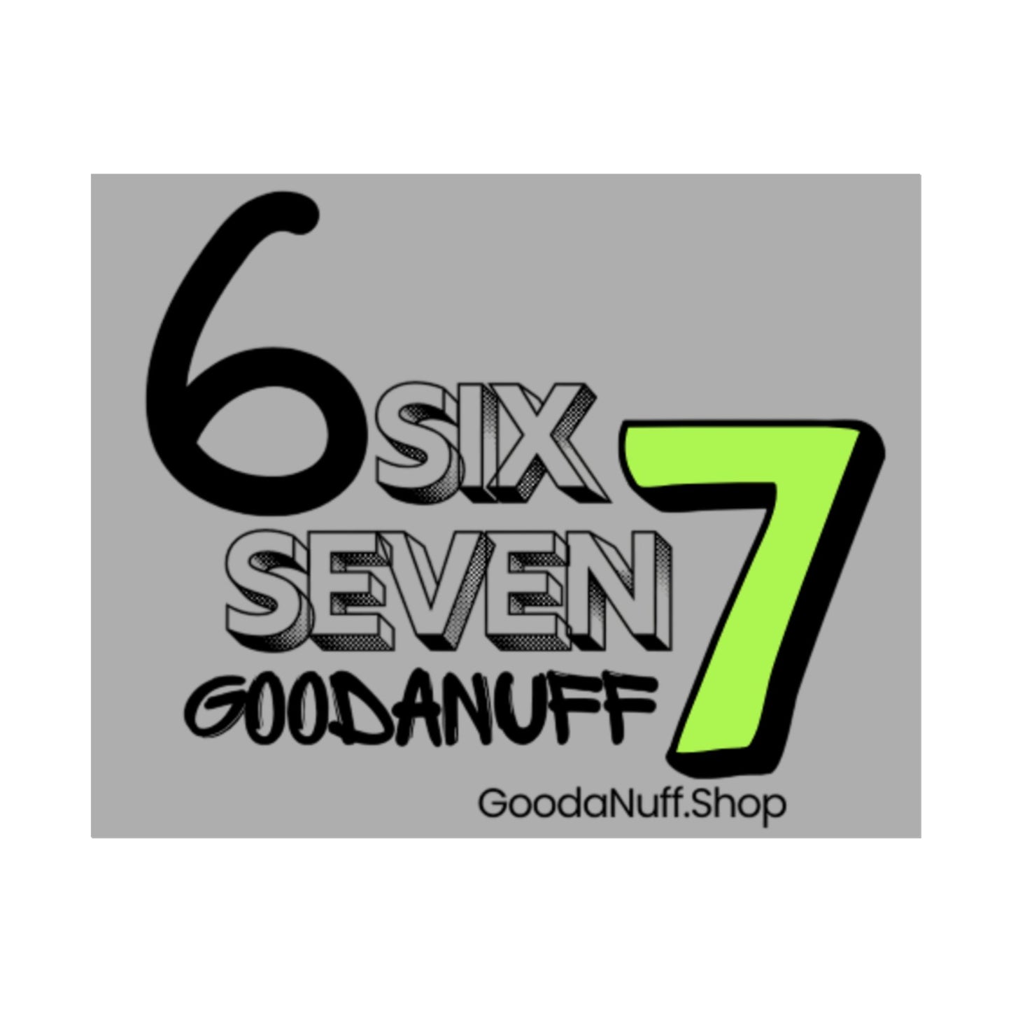 Six 7 GoodaNuff Poster