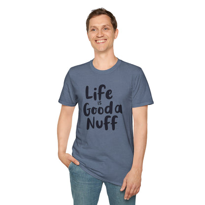 Life is GoodaNuff Unisex Softstyle T-Shirt