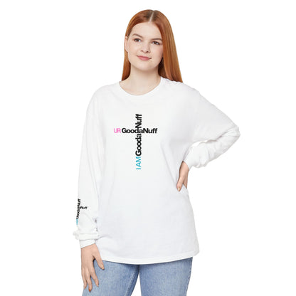 I Am GoodaNuff. UR GoodaNuff Unisex Long Sleeve Tee