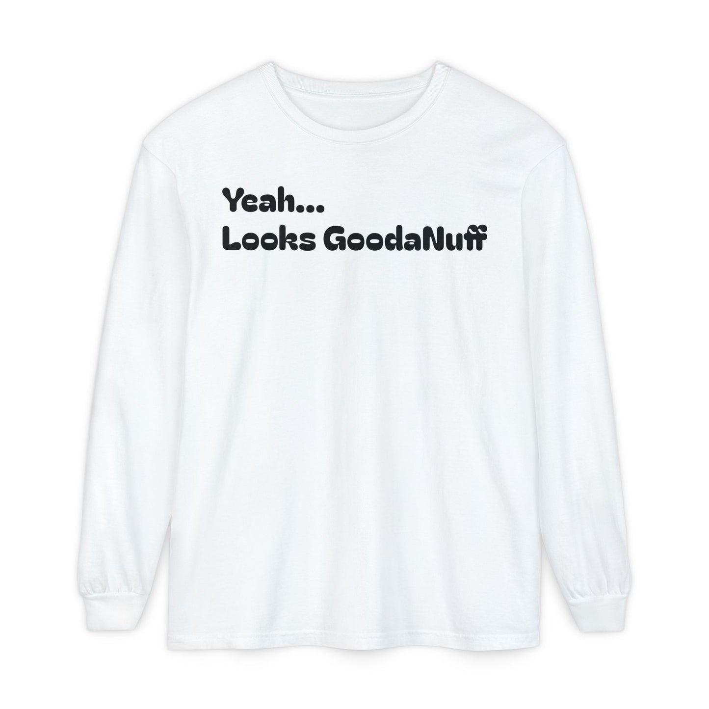 Yeah...It’s GoodaNuff Unisex Long Sleeve Tee