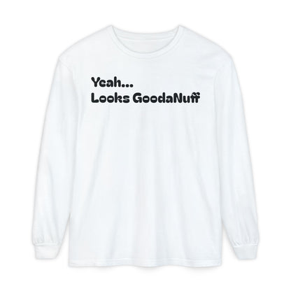 Yeah...It’s GoodaNuff Unisex Long Sleeve Tee