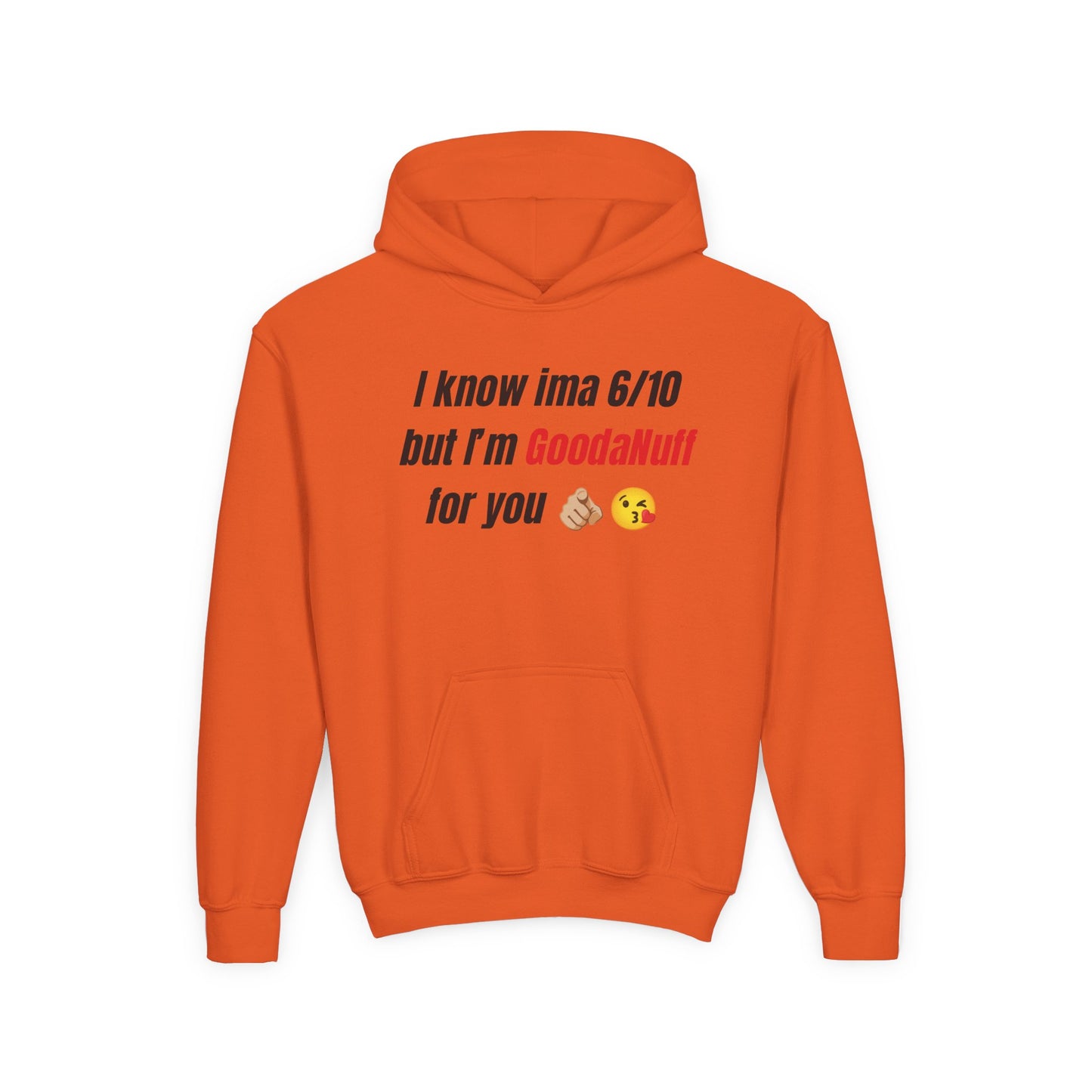 I know ima 6/10 but I’m GoodaNuff for you Unisex Youth Hoodie