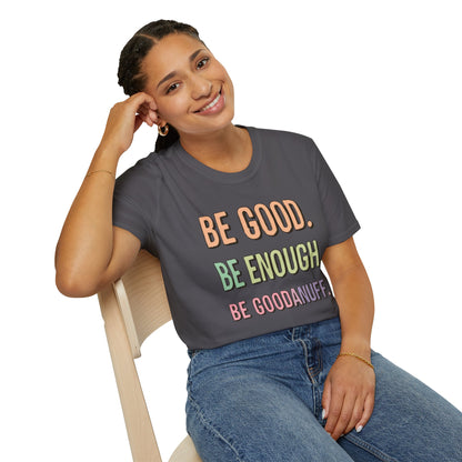 Be Good. Be Enough. Be GoodaNuff Unisex Softstyle T-Shirt