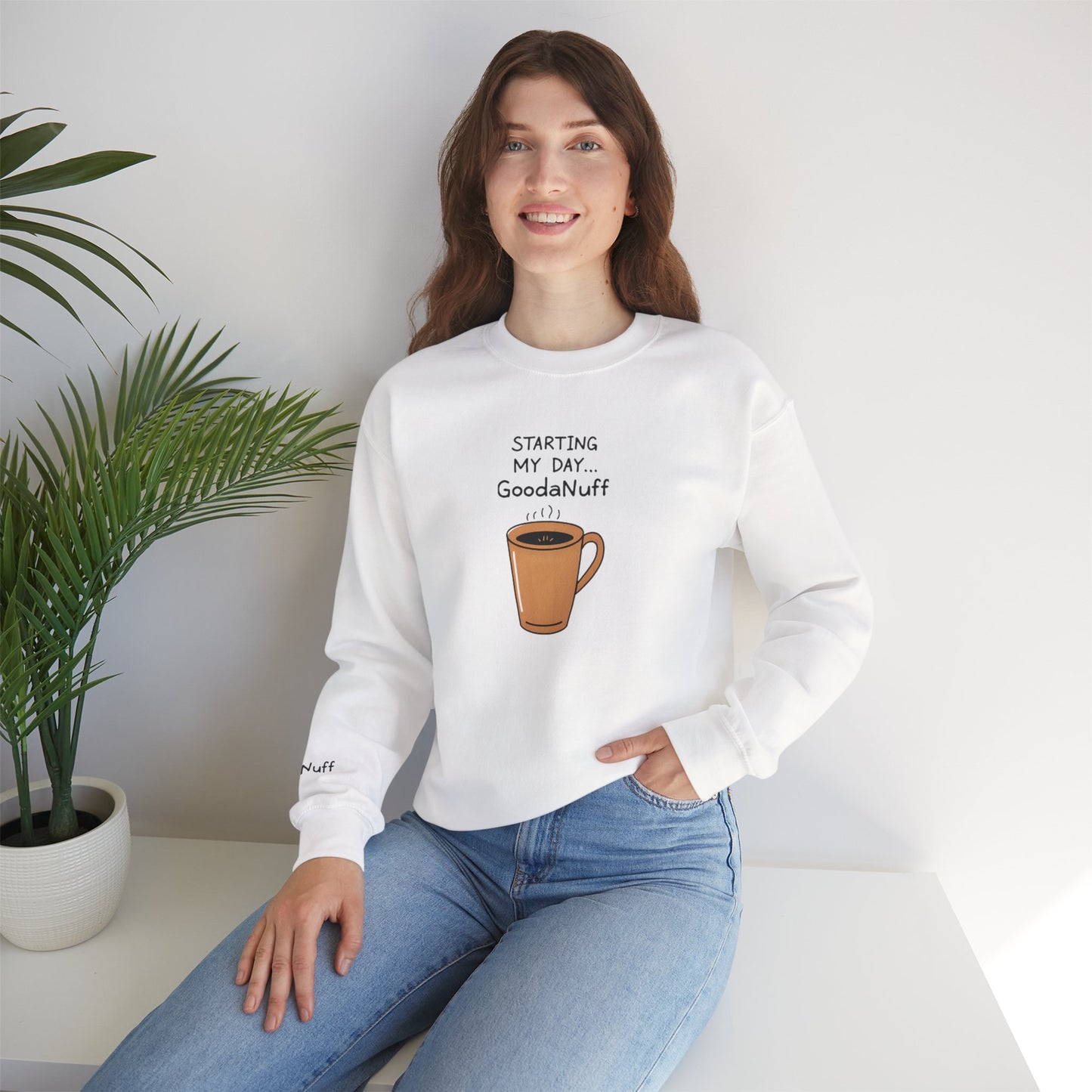 Starting my day...GoodaNuff Unisex Crewneck