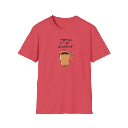 Starting my day...GoodaNuff Unisex Softstyle T-Shirt