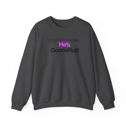 Couple Drinks Later...He's GoodaNuff Unisex Crewneck
