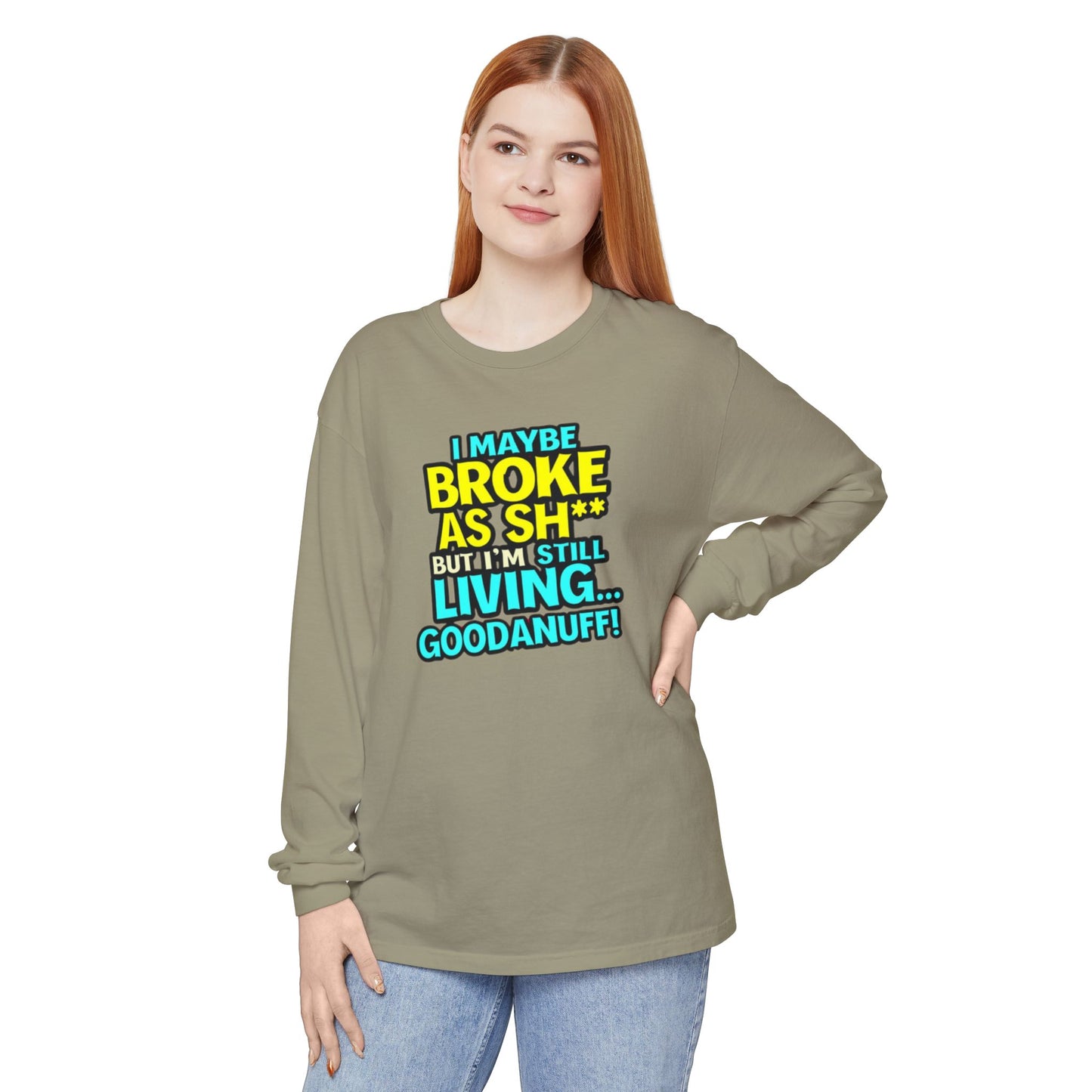 I maybe Broke as Sh** but I'm Still Living...GoodaNuff Unisex Long Sleeve Tee