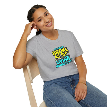 I maybe Broke as Sh** but I'm Still Living...GoodaNuff Unisex Softstyle T-Shirt