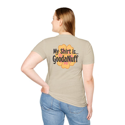 My Shirt is...GoodaNuff Unisex Softstlyle T-Shirt