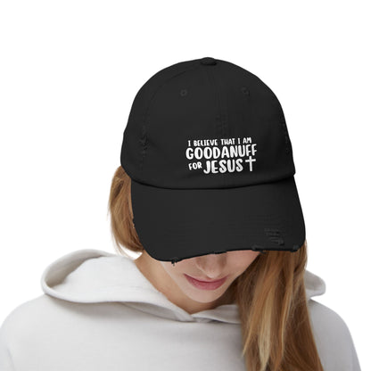 I Believe that I am GoodaNuff for Jesus Distressed Baseball Cap