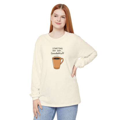 Starting my day...GoodaNuff Unisex Long Sleeve Tee