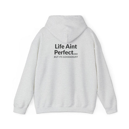 Life Aint Perfect but Its...GoodaNuff Hoodie