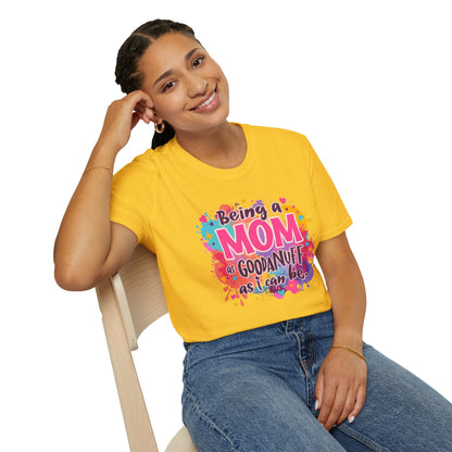 Being a Mom as GoodaNuff as I can be Unisex Softstyle T-Shirt