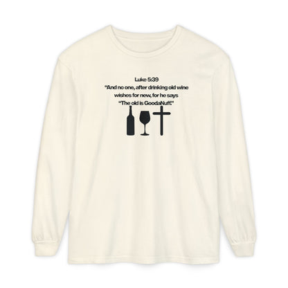 Luke 5:39 "The old is GoodaNuff" Unisex Long Sleeve Tee