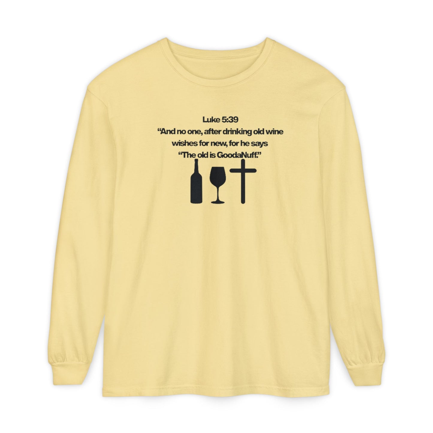 Luke 5:39 "The old is GoodaNuff" Unisex Long Sleeve Tee