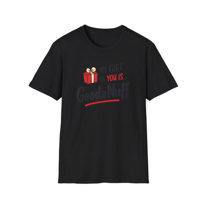 My Gift to you is...GoodaNuff Unisex Softstyle T-Shirt