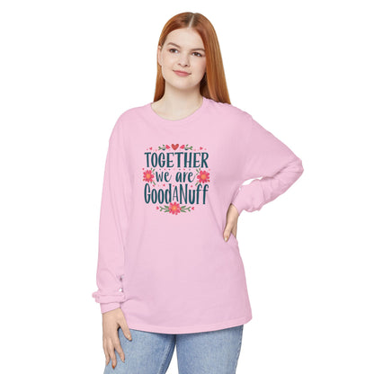 Together we are GoodaNuff Unisex Long Sleeve Tee