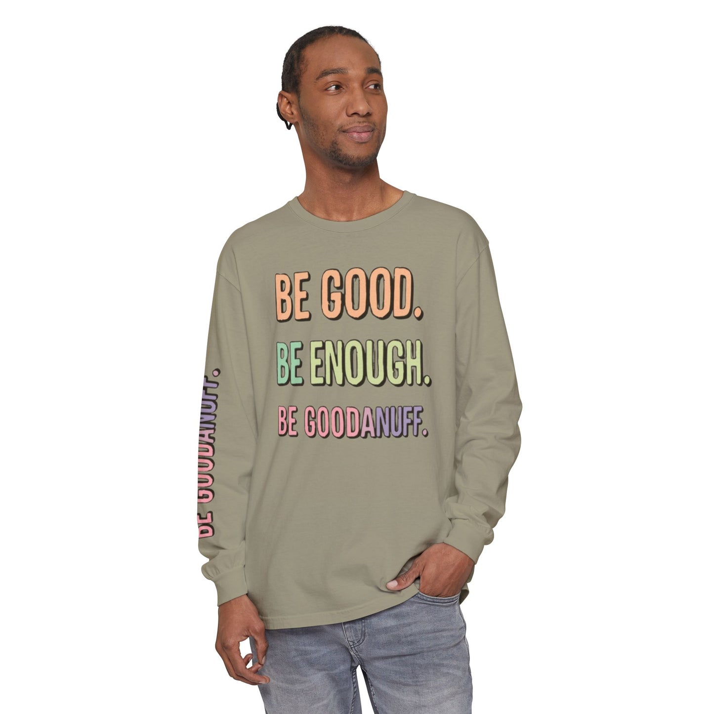 Be Good. Be Enough. Be GoodaNuff Unisex Long Sleeve Tee