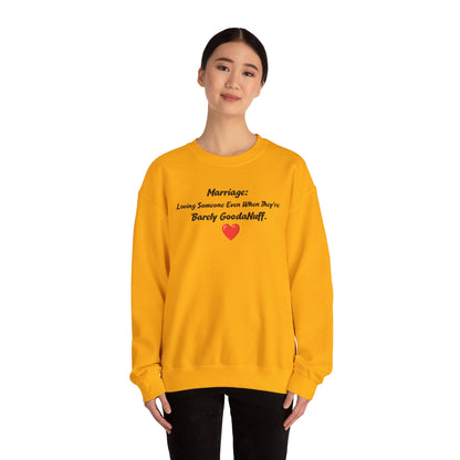 Marriage: Loving Someone Even When They're Barely GoodaNuff Unisex Crewneck