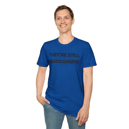 They're Still GoodaNuff Unisex Softstyle T-Shirt