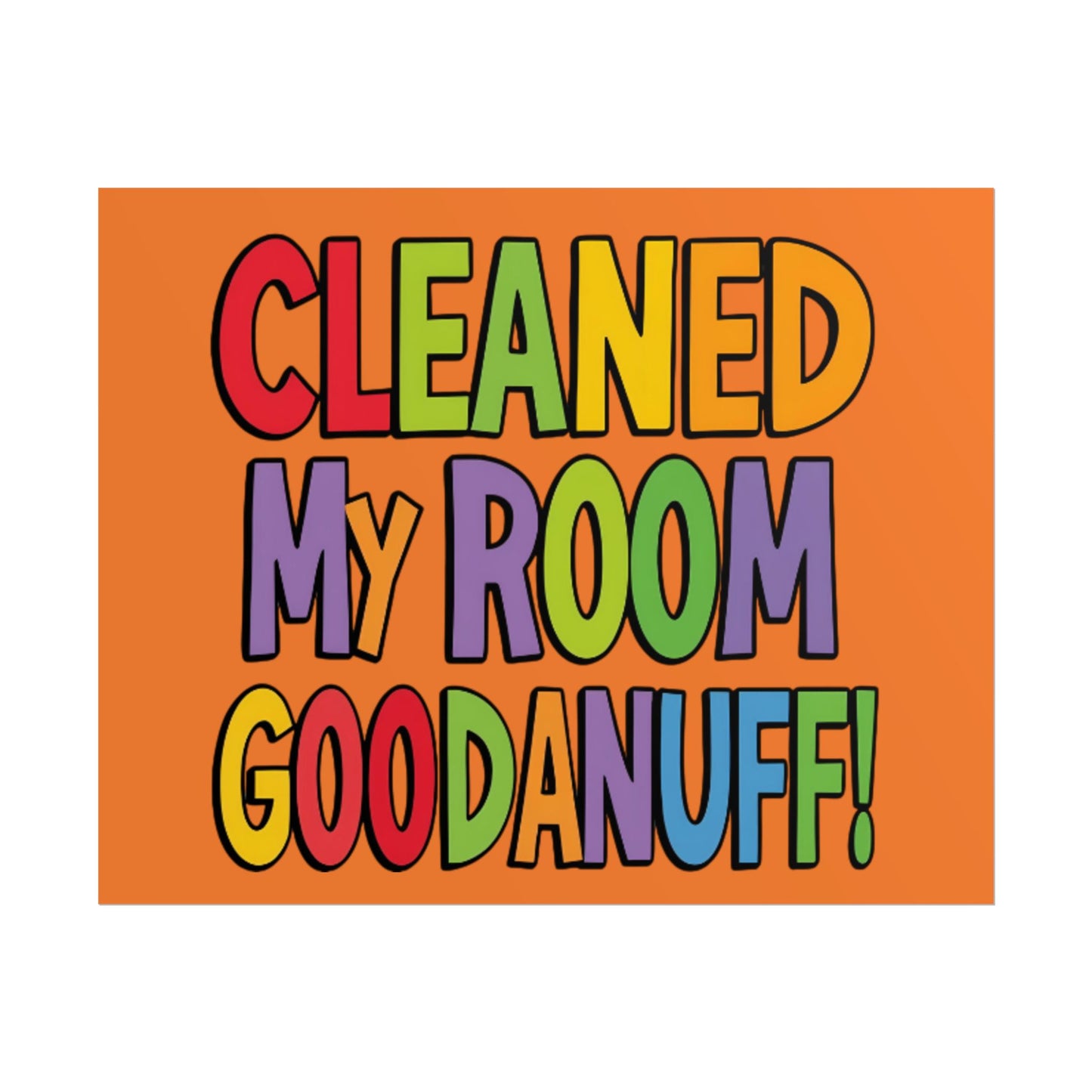 Cleaned my room GoodaNuff Poster