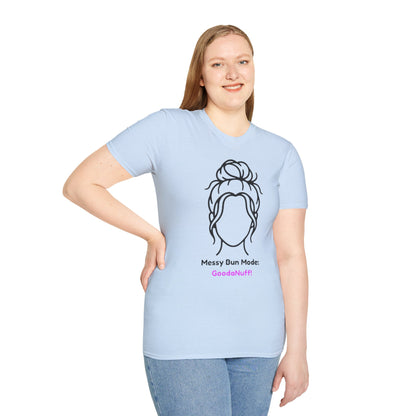 Messy Bun Mode: GoodaNuff Unisex Soft Style T-Shirt
