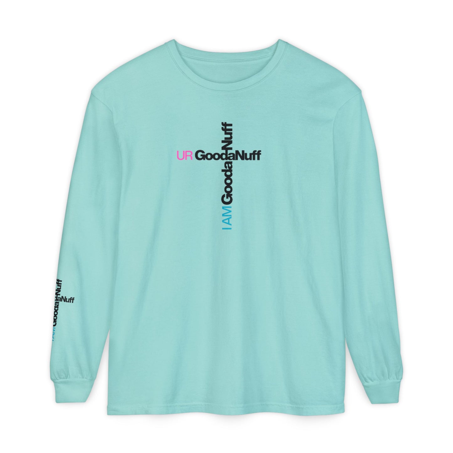 I Am GoodaNuff. UR GoodaNuff Unisex Long Sleeve Tee