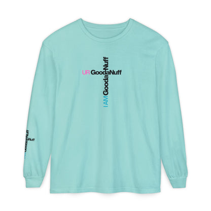 I Am GoodaNuff. UR GoodaNuff Unisex Long Sleeve Tee