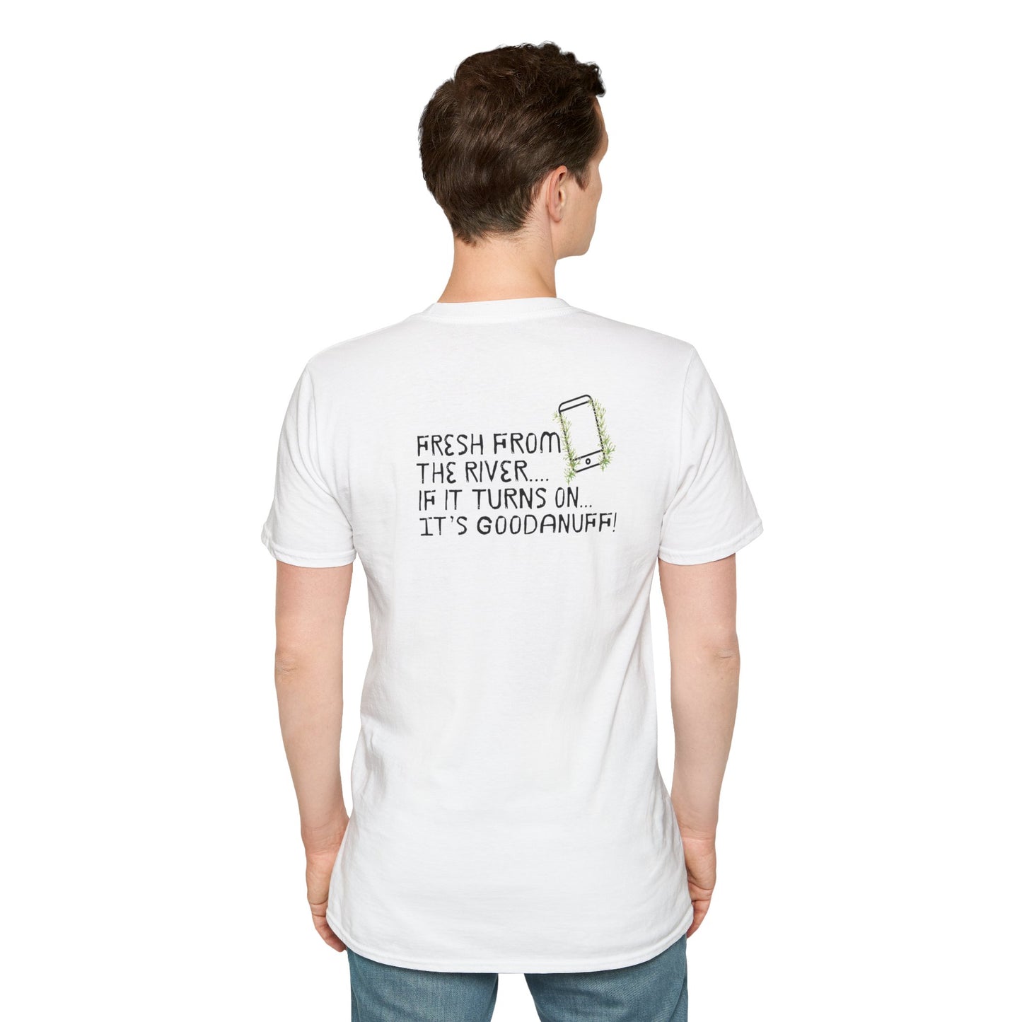 Fresh from the river...if it turns on...It's GoodaNuff Unisex Softstyle T-Shirt