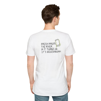 Fresh from the river...if it turns on...It's GoodaNuff Unisex Softstyle T-Shirt
